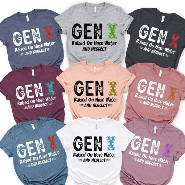 Vintage Funny GEN X Shirts Generation X TShirt, Gen X Raised On Hose Water And Neglect ,Raised On Hose Water And Neglect, GEN X Group shirts