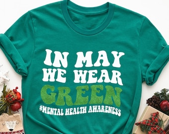 In May We Wear Green Sweatshirt,Mental Health Awareness Shirt,In May We Wear Green,Mental Health Month,Awareness Shirt,Mental Health Matters