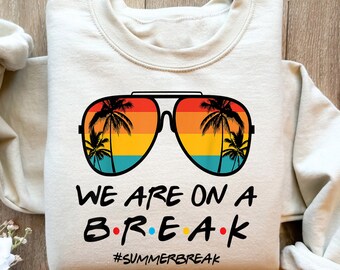 We are on a Break Teacher Shirt, Teacher Life Sweatshirt, We are on a Break Shirt, Gift for Summer Break, Teacher Tshirt, Gift for Teacher