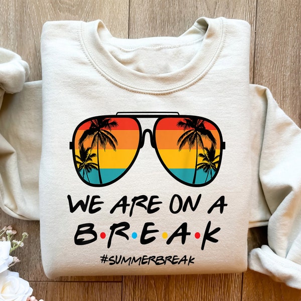 We are on a Break Teacher Shirt, Teacher Life Sweatshirt, We are on a Break Shirt, Gift for Summer Break, Teacher Tshirt, Gift for Teacher