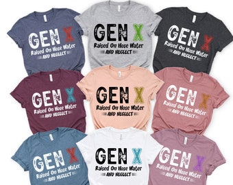 Vintage Funny GEN X Shirts Generation X TShirt, Gen X Raised On Hose Water And Neglect ,Raised On Hose Water And Neglect, GEN X Group shirts