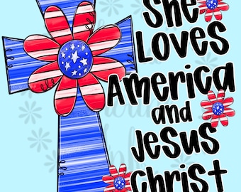 Patriotic Cross PNG|She Loves America and Jesus Christ Digital Download for Sublimation|Printable Patriotic Christian Shirt Design July 4th
