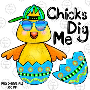 May include: A yellow chick wearing sunglasses and a green and blue hat with a gold crown. The chick is hatching from a blue and green speckled egg. The text "Chicks Dig Me" is written in black.