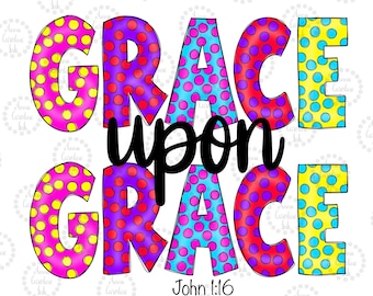 Grace Upon Grace Digital PNG for Sublimation|Christian PNG Digital File|Hand Drawn PNG|Mothers Day Gift|T-Shirt Digital Design|Bible Verse