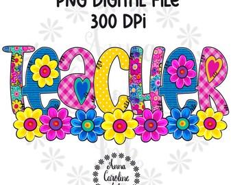 Könnte beinhalten: Ein farbenfrohes digitales Design mit dem Wort "TEACHER" in großen, dekorativen Buchstaben. Die Buchstaben sind mit Blumenmustern, Tupfen und Karos verziert. Das Design enthält den Text "PNG DIGITAL FILE 300 DPI" und ein kreisförmiges Logo mit dem Text "Anna Caroline Ink".