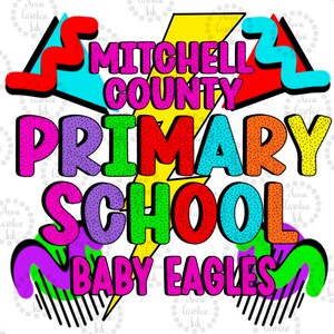 May include: A colorful graphic design featuring the text "MITCHELL COUNTY PRIMARY SCHOOL BABY EAGLES." The design includes a yellow lightning bolt, and the text is in various bright colors, including pink, purple, green, orange, and blue.