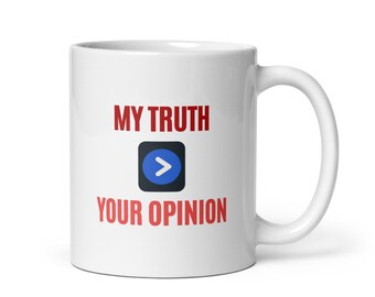 My Truth Greater Than Your Opinion Mug: Funny Gift for Truth Tellers