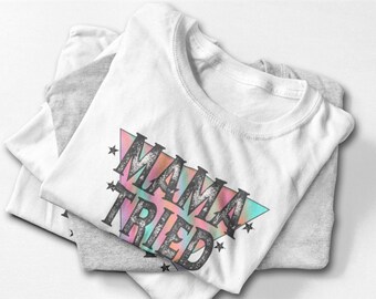 Mama versuchte Grafik-T-Stück, Muttertagsgeschenk, Mom Life Shirt
