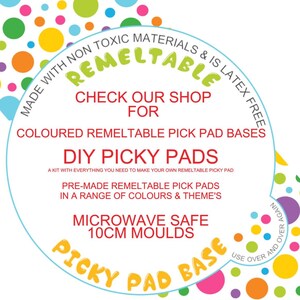 May include: A white circle with colourful dots around the edge. The text "MADE WITH NON TOXIC MATERIALS & IS LATEX FREE" is written in a red circle around the edge of the circle. The text "REMELTABLE" is written in a red circle inside the white circle. The text "CHECK OUR SHOP FOR COLOURED REMELTABLE PICK PAD BASES DIY PICKY PADS A KIT WITH EVERYTHING YOU NEED TO MAKE YOUR OWN REMELTABLE PICKY PAD PRE-MADE REMELTABLE PICK PADS IN A RANGE OF COLOURS & THEME'S MICROWAVE SAFE 10CM MOULDS USE OVER AND OVER AGAIN PICKY PAD BASE" is written in black text inside the white circle.