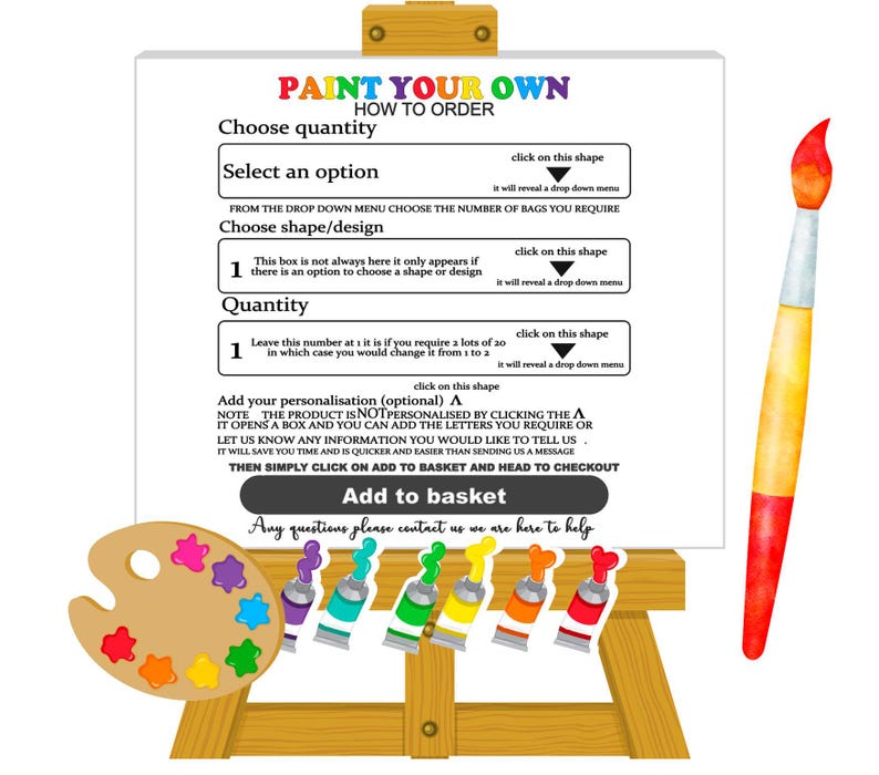 May include: A white easel with a sign that says "Paint Your Own, How To Order". The sign has instructions for choosing a quantity, selecting an option, choosing a shape or design, and adding personalization. There is a paintbrush and a palette of paint colors.