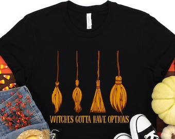 Witches Gotta Have Options Shirt,Halloween 2025 Shirt,Sanderson Sisters,Hocus Shirt,Halloween Funny Tee,Fall Clothing,Halloween Witch Shirt