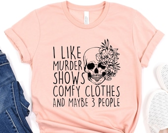 I Like Murder Shows Comfy Clothes And Maybe Like 3 People shirt,Unisex Halloween Scream Shirt,Crime Show Shirt,True Crime TShirt, Halloween