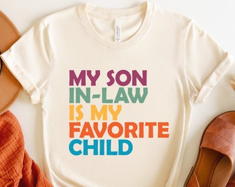 My Son In Law Is My Favorite Child Shirt, Funny Family T-shirt,Favorite Son In Law Shirt, Funny Son Tee, Gift For Mother In Law, Gifts