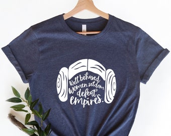 Well Behaved Women Seldom Defeat Empires T-shirt, Princess Leia Shirt, Disneyland, Feminist Shirt, Disney Star Wars Shirt, Girl Power Shirt