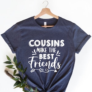 Cousins Make The Best Friends Shirt, Cousins Shirt, Friendship, Cousin Gift, Best Friends Shirt