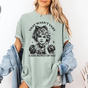 Comfort Colors® That Wasn&#39;t Very Cash Money Of You T-shirt, Trendy Retro Funny Shirt, Funny Girls Quote Shirt, Graphic Tee