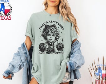 Comfort Colors® That Wasn't Very Cash Money Of You T-shirt, Trendy Retro Funny Shirt, Funny Girls Quote Shirt, Graphic Tee
