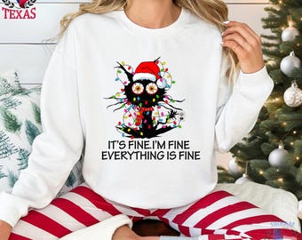 It's Fine I'm Fine Everything Is Fine Sweatshirt,Everything is Fine Shirt,Christmas Cat Sweatshirt,Funny Cat,Mental Sweatshirt,Christmas Tee