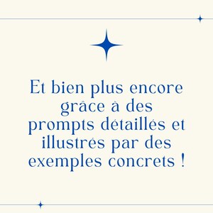 K&ouml;nnte beinhalten: Blauer Text auf wei&szlig;em Hintergrund mit einem blauen Stern oben und unten im Text. Der Text lautet: "Et bien plus encore gr&acirc;ce &agrave; des prompts d&eacute;taill&eacute;s et illustr&eacute;s par des exemples concrets!"