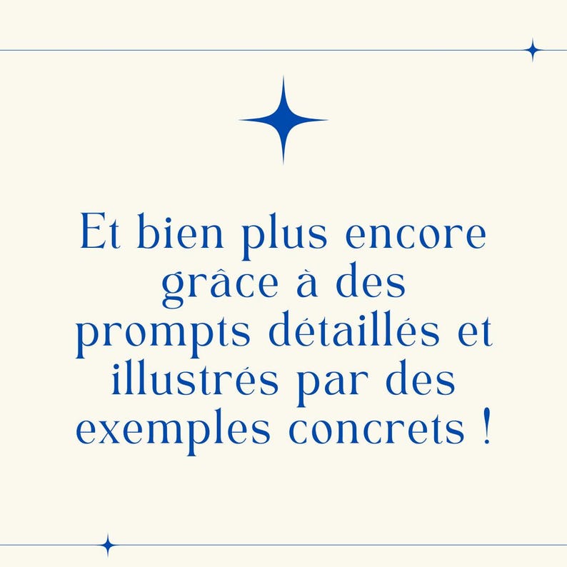 K&ouml;nnte beinhalten: Blauer Text auf wei&szlig;em Hintergrund mit einem blauen Stern oben und unten im Text. Der Text lautet: "Et bien plus encore gr&acirc;ce &agrave; des prompts d&eacute;taill&eacute;s et illustr&eacute;s par des exemples concrets!"