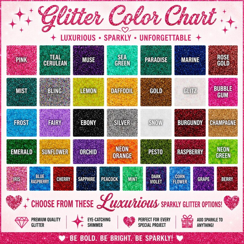 May include: A glitter color chart featuring a grid of forty-eight distinct color swatches with labels including Pink, Teal Cerulean, Muse, Sea Green, Paradise, Marine, Rose Gold, Mist, Bling, Lemon, Daffodil, Gold, Glitz, Bubble Gum, Frost, Fairy, Ebony, Silver, Snow, Burgundy, Champagne, Emerald, Sunflower, Orchid, Neon Orange, Pesto, Raspberry, Neon Green, Iris, Blue Raspberry, Cherry, Sapphire, Peacock, Mint, Dark Violet, Corn Flower, Grape, and Berry.
