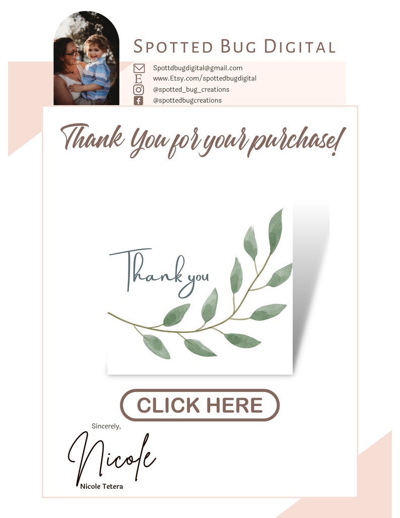 May include: Thank you for your purchase! Watercolor illustration of a green leafy branch with the text "Thank you" in a handwritten font. A brown button with the text "CLICK HERE" is below the illustration. The text "Sincerely, Nicole" is below the button with the text "Nicole Tetera" below that.