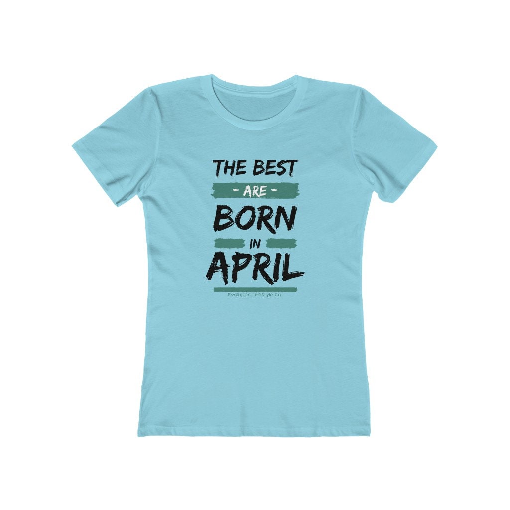 Discover April Birthday T-Shirt, Women's "The Best Are Born In April" Birthday T-Shirt