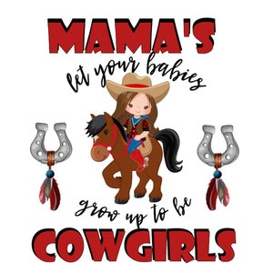 Mama es Let your Babies be Cowgirls - JPEG, PNG