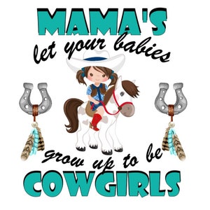 Mamas lassen deine Babys erwachsen werden, um Cowgirls zu werden - JPEG, PNG