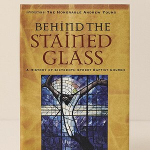 Behind the Stained Glass: A History of Sixteenth Street Baptist Church (Hard Cover)