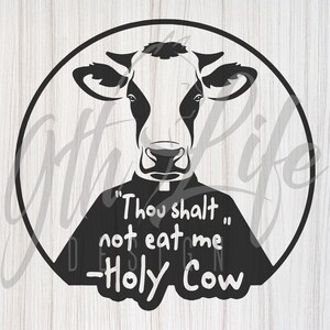 Holy Cow Vegan Humor Thou Shalt Not Eat Me Digital Design png, svg, jpg, psd, cricut, Decal, Shirts, Mugs, Art, and more