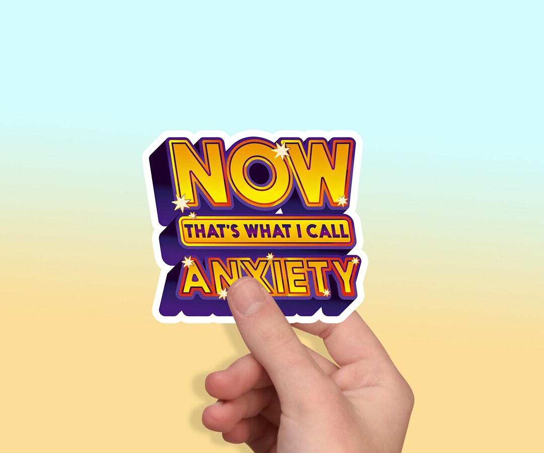 Now That's What I Call Anxiety Meme Stickers Funny Witty Outdoor Indoor ...