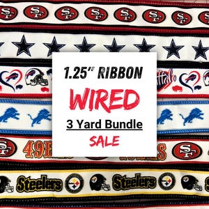 May include: A collection of 1.25-inch wired ribbons featuring various team logos and colors. The ribbons include designs for the Chiefs, 49ers, Steelers, and Bills. The image also includes the text "WIRED", "3 Yard Bundle", and "SALE".
