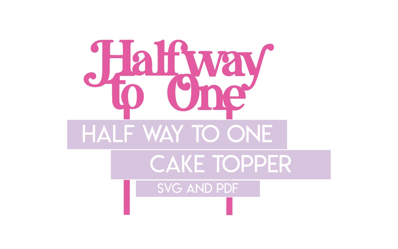 Halfway to One Cake Topper - SVG - PDF - Baby Cake Topper - 6 Months ...