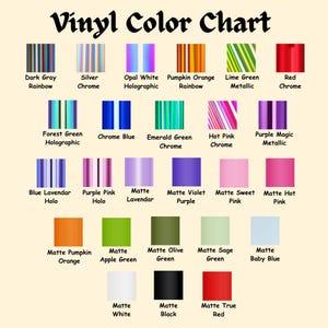 May include: A Vinyl Color Chart displaying various adhesive vinyl options. The grid features rows of color swatches including Dark Gray Rainbow, Silver Chrome, Opal White Holographic, Pumpkin Orange Rainbow, Lime Green Metallic, Red Chrome, Forest Green Holographic, Chrome Blue, Emerald Green Chrome, Hot Pink Chrome, Purple Magic Metallic, Blue Lavendar Holo, Purple Pink Holo, Matte Lavendar, Matte Violet Purple, Matte Sweet Pink, Matte Hot Pink, Matte Pumpkin Orange, Matte Apple Green, Matte Olive Green, Matte Sage Green, Matte Baby Blue, Matte White, Matte Black, and Matte True Red.