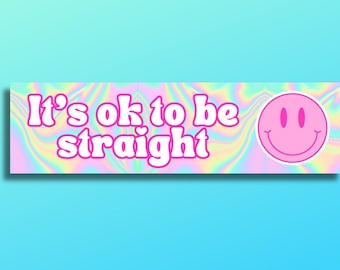 Its OK To Be Straight Bumper Sticker / Funny LGBTQ / Funny Pride Bumper Sticker / Girlie Pop Bumper Sticker / Gay Pride Bumper Sticker
