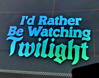 I'd Rather Be Watching Twilight Sticker / Vinyl Car Decal