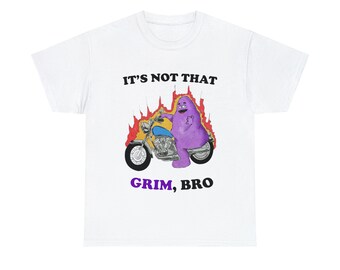 It's Not That Grim, Bro Shirt