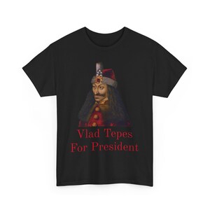 Vlad Tepes for president Unisex T-Shirt, Dracula Halloween Costume, Gothic Vampire Tee, Horror Movie Fan Shirt, Halloween Party Outfit image 1
