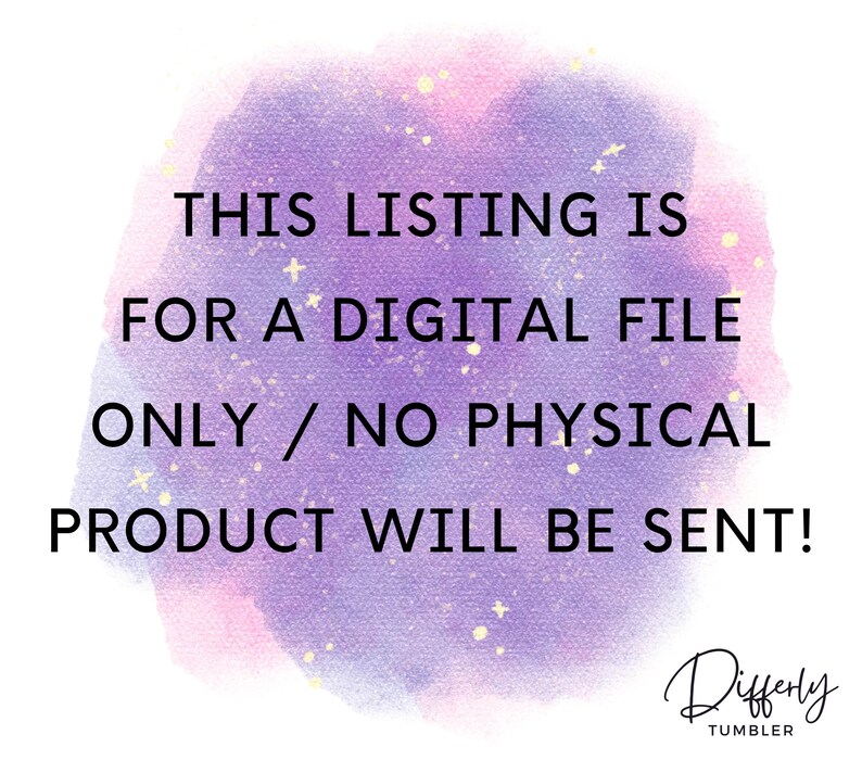May include: A purple and pink watercolor background with white stars. The text "THIS LISTING IS FOR A DIGITAL FILE ONLY / NO PHYSICAL PRODUCT WILL BE SENT!" is written in black text. The text "Differly TUMBLER" is written in black text with a decorative font.