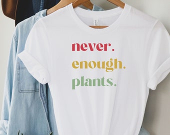 Plant Shirt, Plant Lover Gift, Plant Lover Shirt, Gardening Shirt, Plant T Shirt, Never Enough Plants Shirt, Gardening Gift, Gardener Shirt