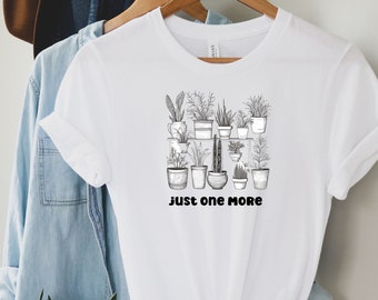 Just One More Plant Shirt, Plant Lady T-Shirt, Plant Lover Gift, Gardening Shirt, Plant Mom Shirt, Gardening Shirt, Gift For Her,Funny Plant