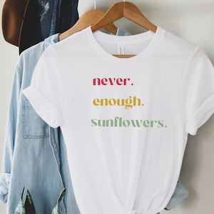 Flower Shirt, Plant Shirt, Plant Lover Gift for Gardener, Gardening Shirt, Plant T Shirt, Never Enough Sunflowers Shirt, Gardening Gift