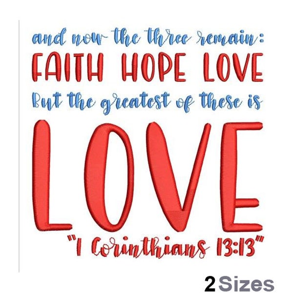 1 Corinthians 13:13 - Machine Embroidery Design - 2 Sizes, The Three Remain Faith Hope Love, But The Greatest Of These Is Love, Bible Verse