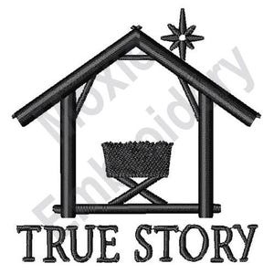 May include: Black and white embroidery design of a manger with a star on top and the text "TRUE STORY" below.