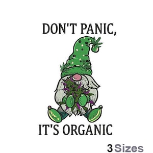 Don't Panic It's Organic - Machine Embroidery Design - 3 Sizes, Marijuana Gnome Embroidery Pattern, Cannabis Gnome Leaves Embroidery Design