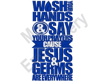 Wash Your Hands Say Your Prayers Because Jesus And Germs Are Everywhere - Machine Embroidery Design, Religious Phrase Embroidery Design