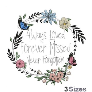 Op de afbeelding: Borduurontwerp met bloemenkrans, vlinders en de tekst "Always Loved Forever Missed Never Forgotten".