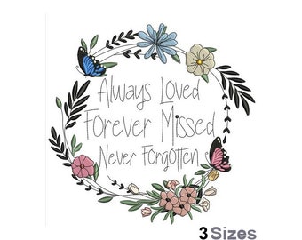 Always Loved Forever Missed Never Forgotten - Machine Embroidery Design - 3 Sizes, Spring Wreath Embroidery Pattern, Flowers & Butterflies