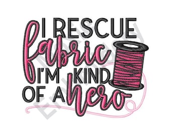 May include: Black and pink embroidery design with the text "I rescue fabric I'm kind of a hero" and a pink and black spool of thread.